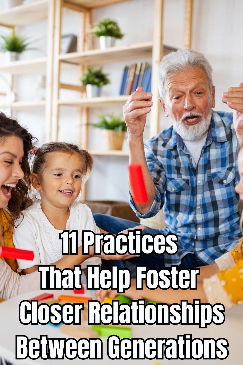 11 Practices That Help Foster Closer Relationships Between Generations