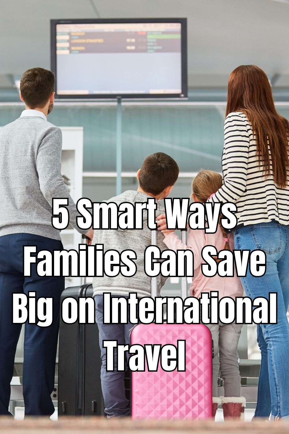 5 Smart Ways Families Can Save Big on International Travel