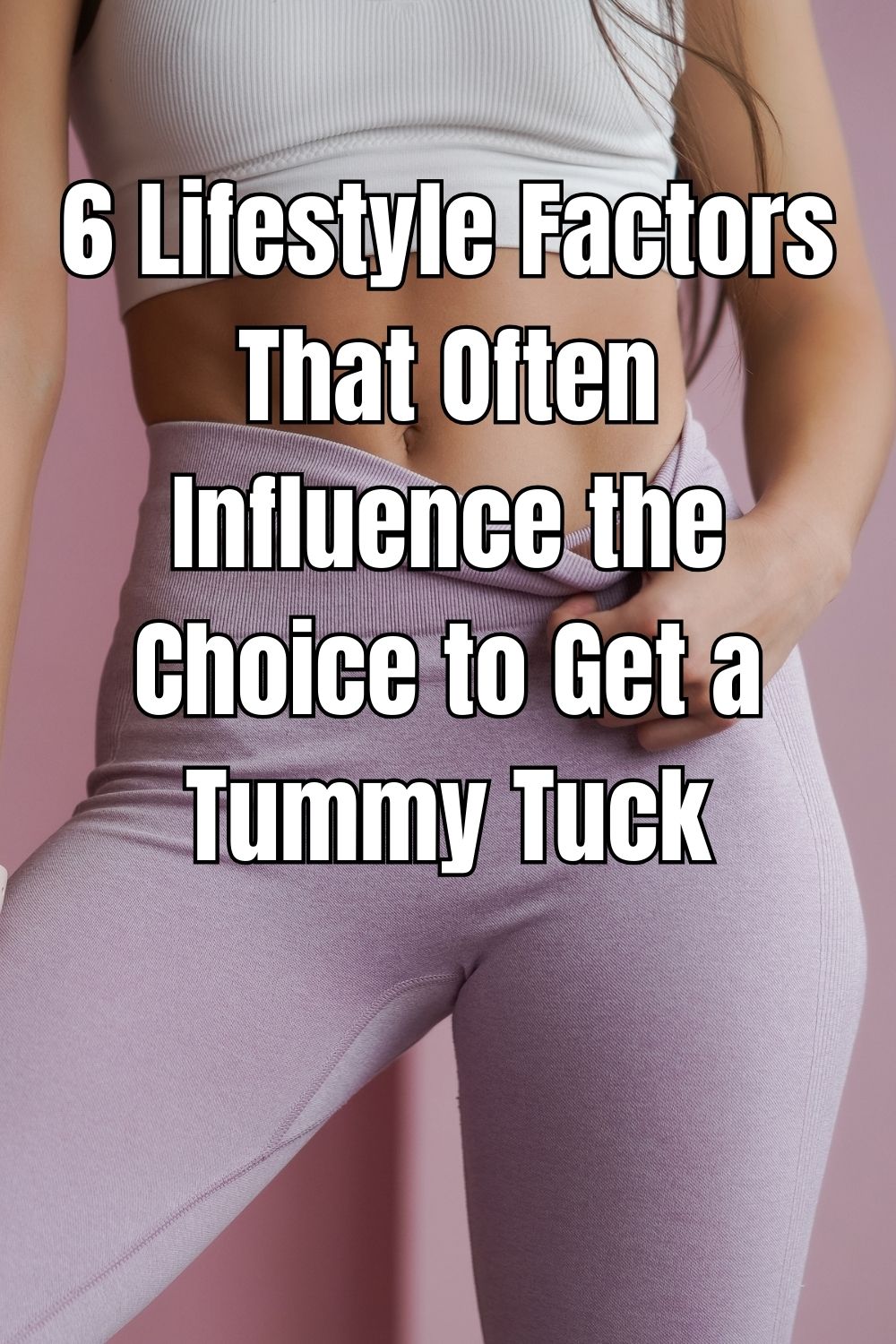 6 Lifestyle Factors That Often Influence the Choice to Get a Tummy Tuck