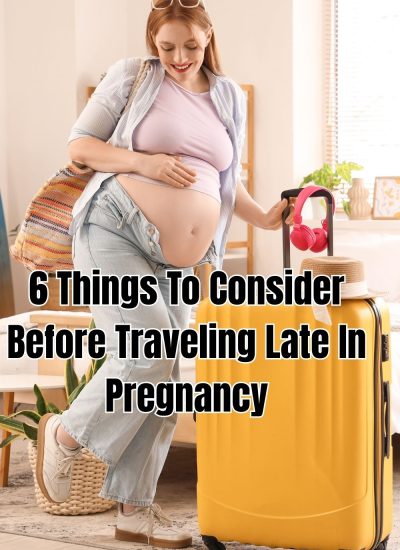 6 Things To Consider Before Traveling Late In Pregnancy