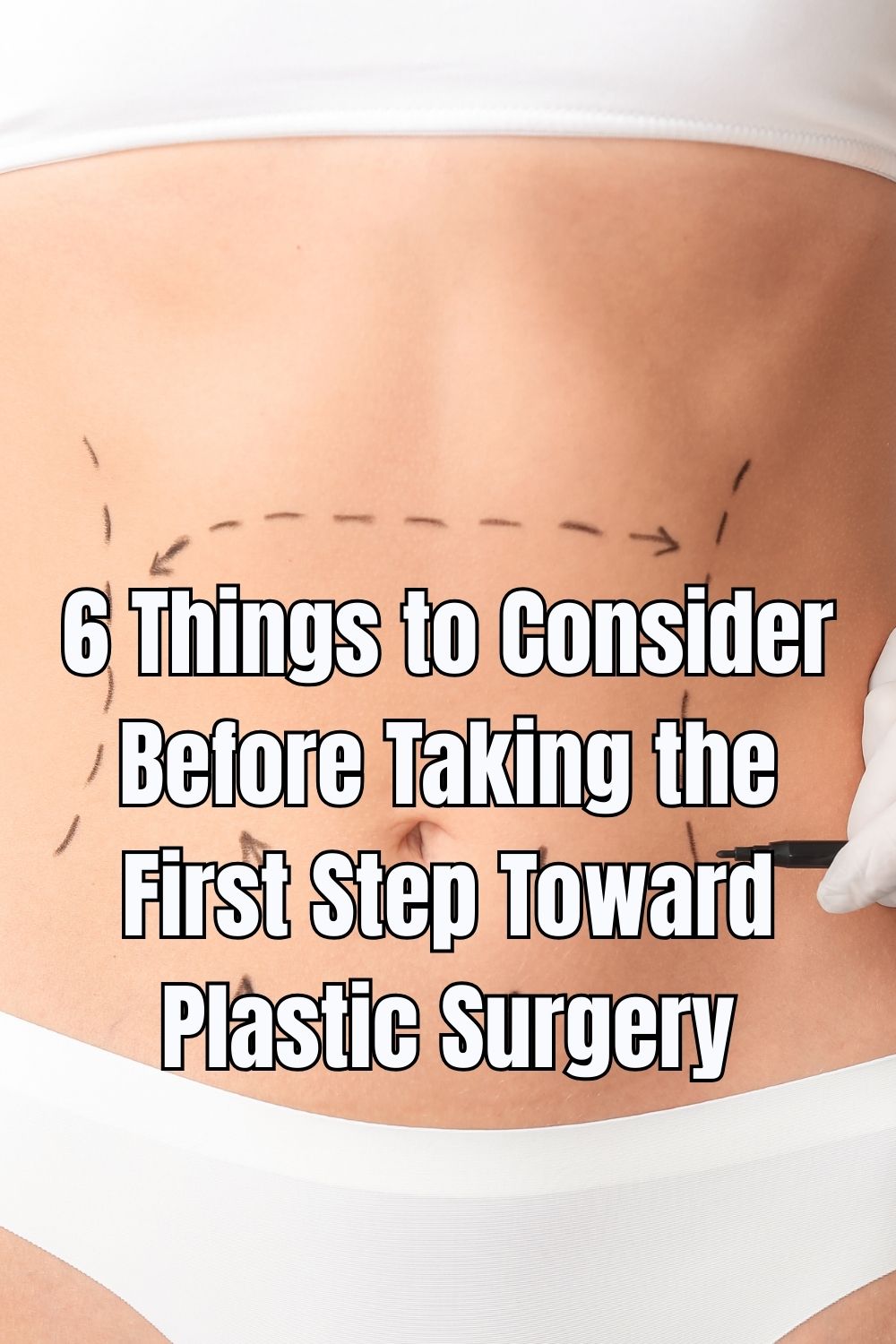 6 Things to Consider Before Taking the First Step Toward Plastic Surgery