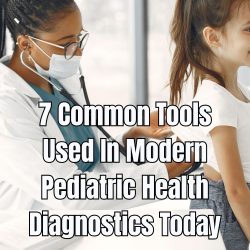 7 Common Tools Used In Modern Pediatric Health Diagnostics Today