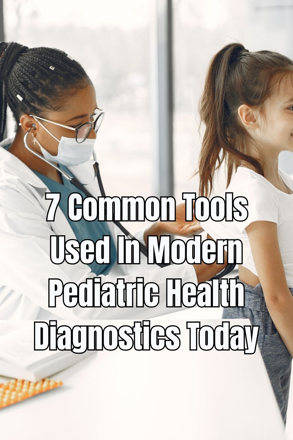 7 Common Tools Used In Modern Pediatric Health Diagnostics Today