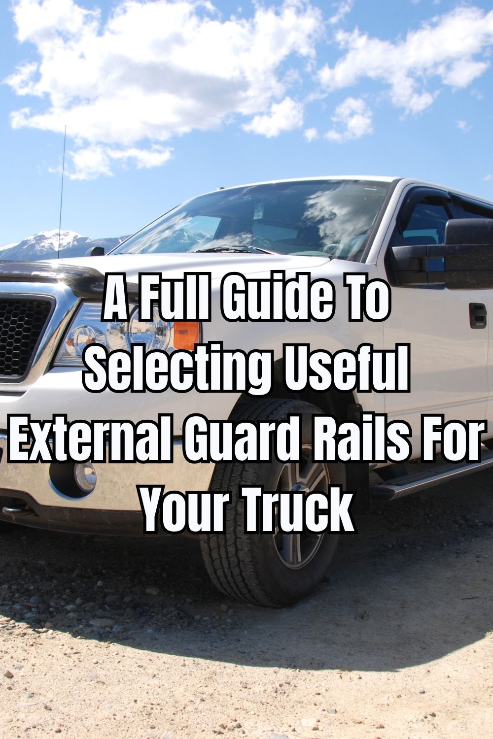 A Full Guide To Selecting Useful External Guard Rails For Your Truck