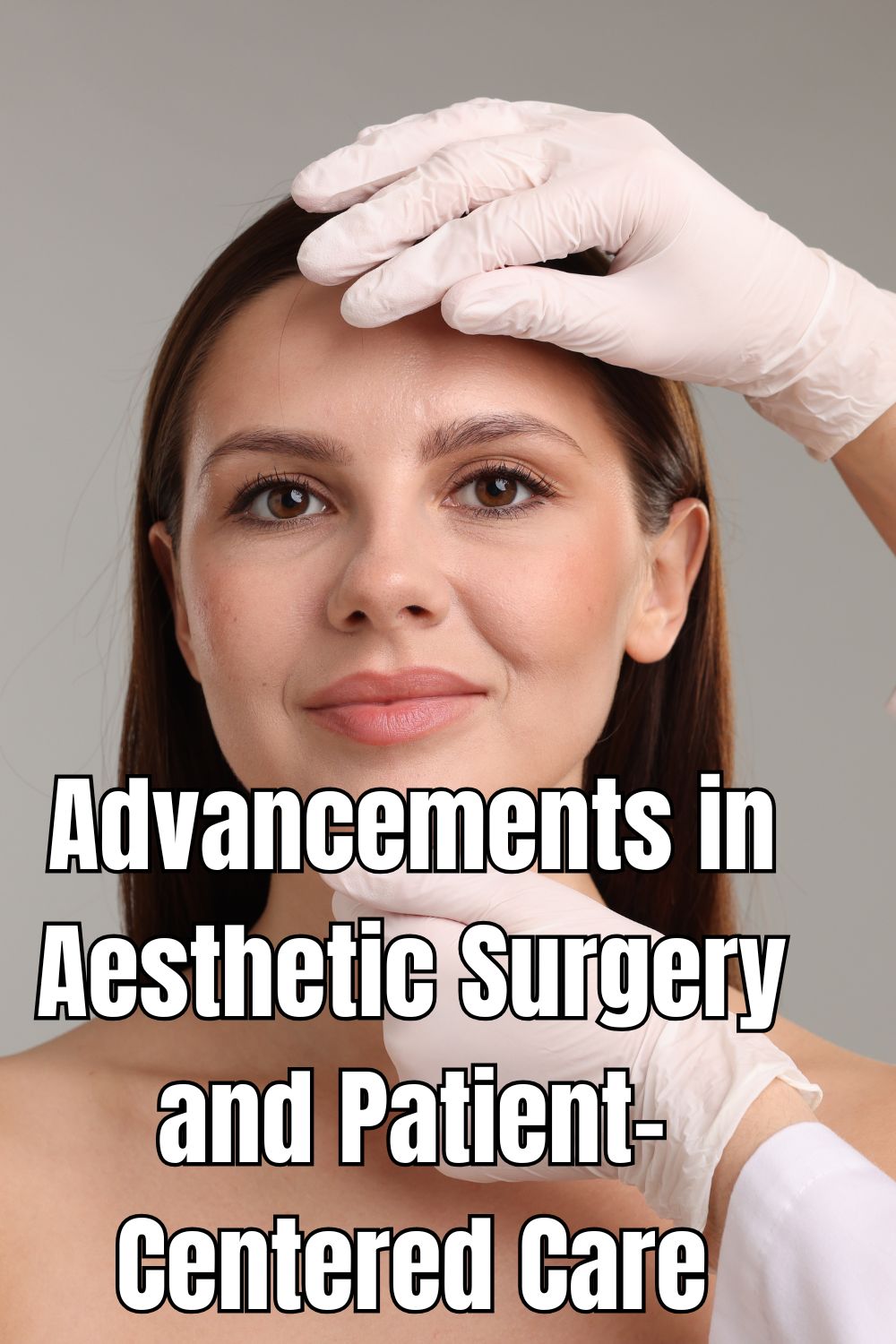 Advancements in Aesthetic Surgery and Patient-Centered Care