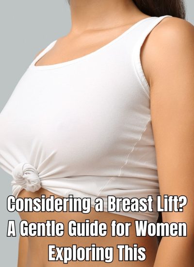 Considering a Breast Lift A Gentle Guide for Women Exploring This