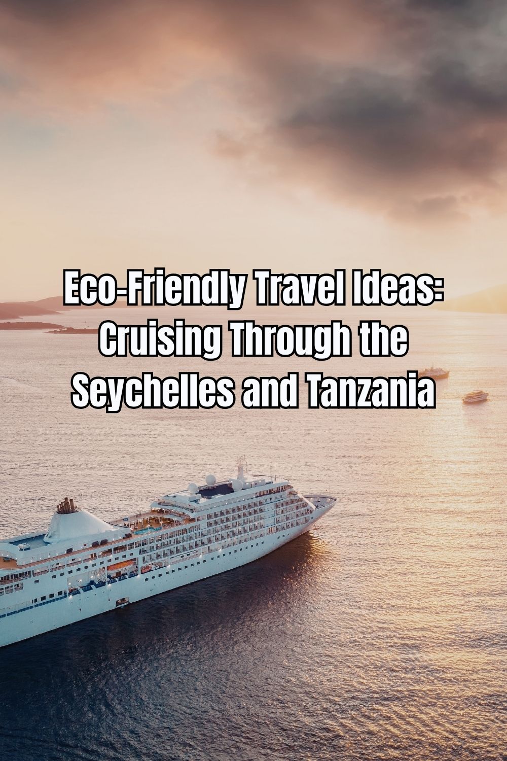 Eco-Friendly Travel Ideas Cruising Through the Seychelles and Tanzania