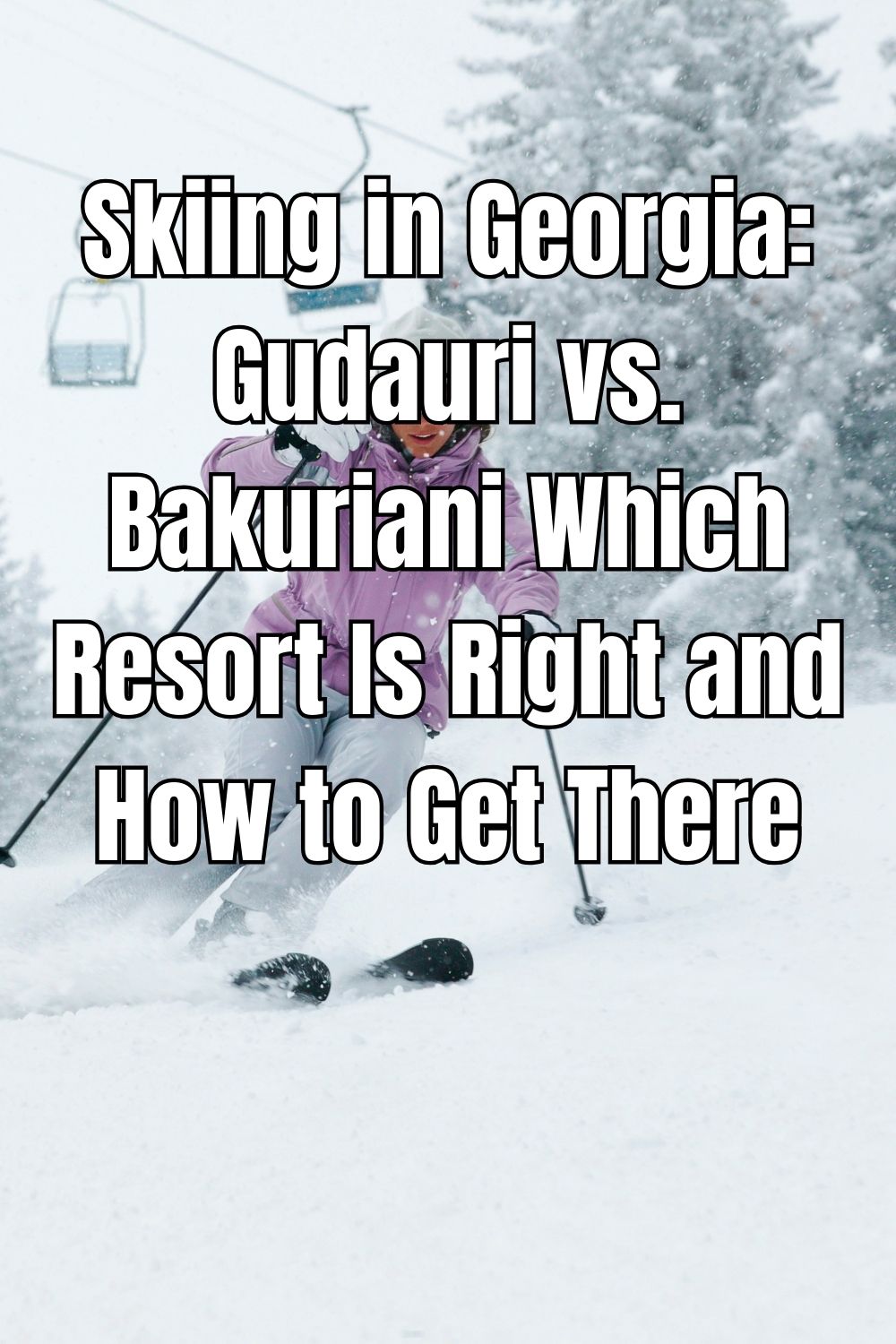 Skiing in Georgia: Gudauri vs. Bakuriani