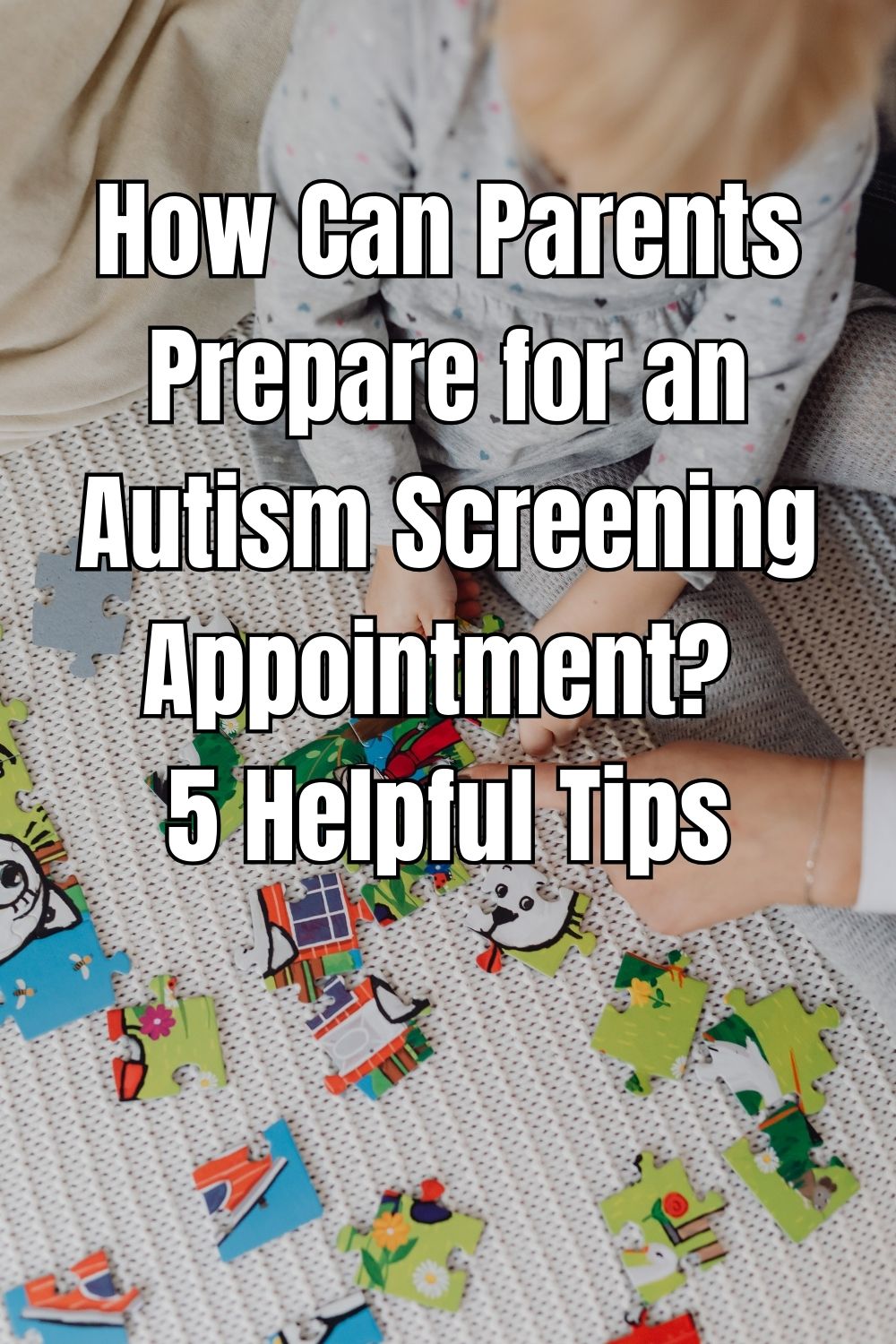 How Can Parents Prepare for an Autism Screening Appointment 5 Helpful Tips