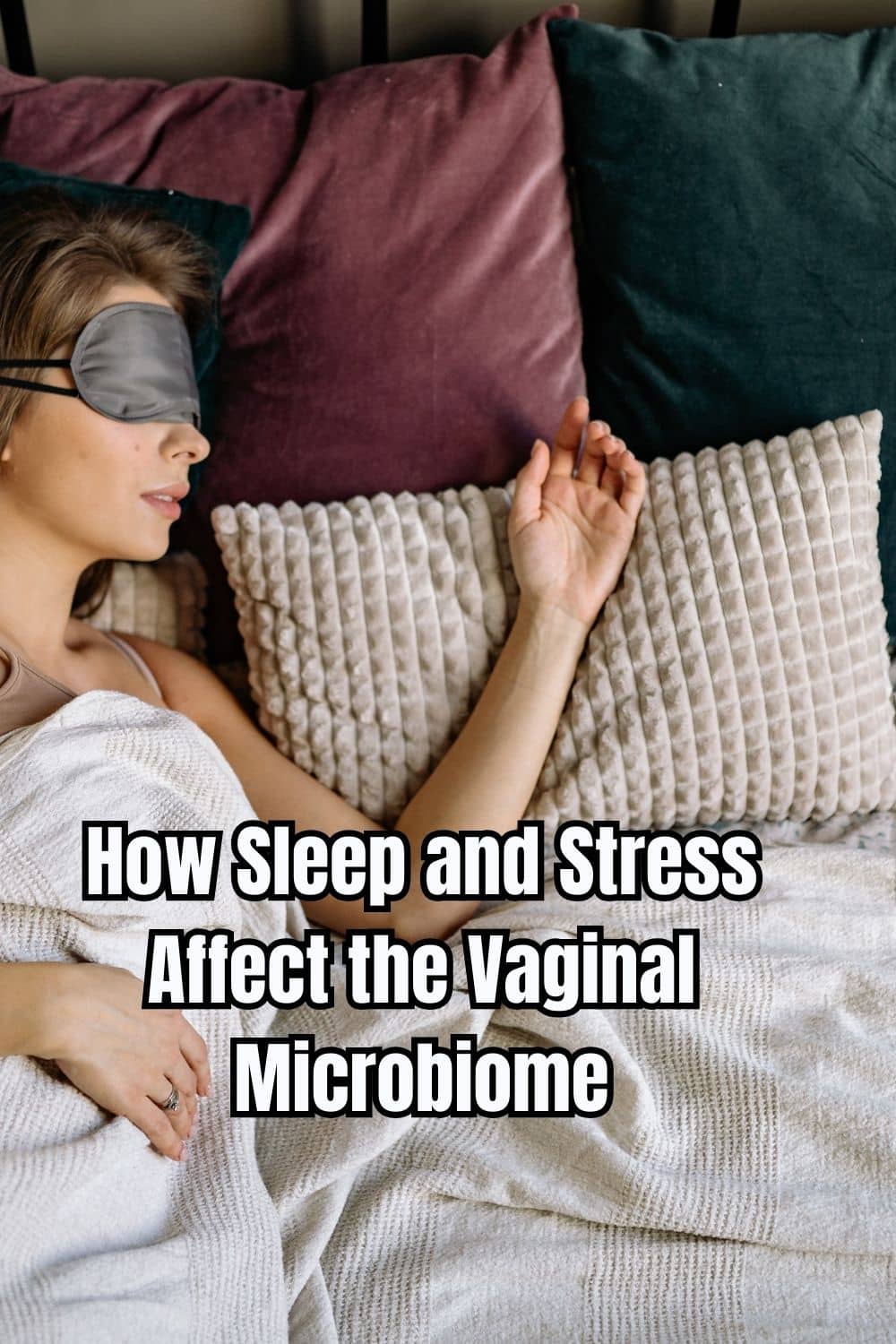 How Sleep and Stress Affect the Vaginal Microbiome