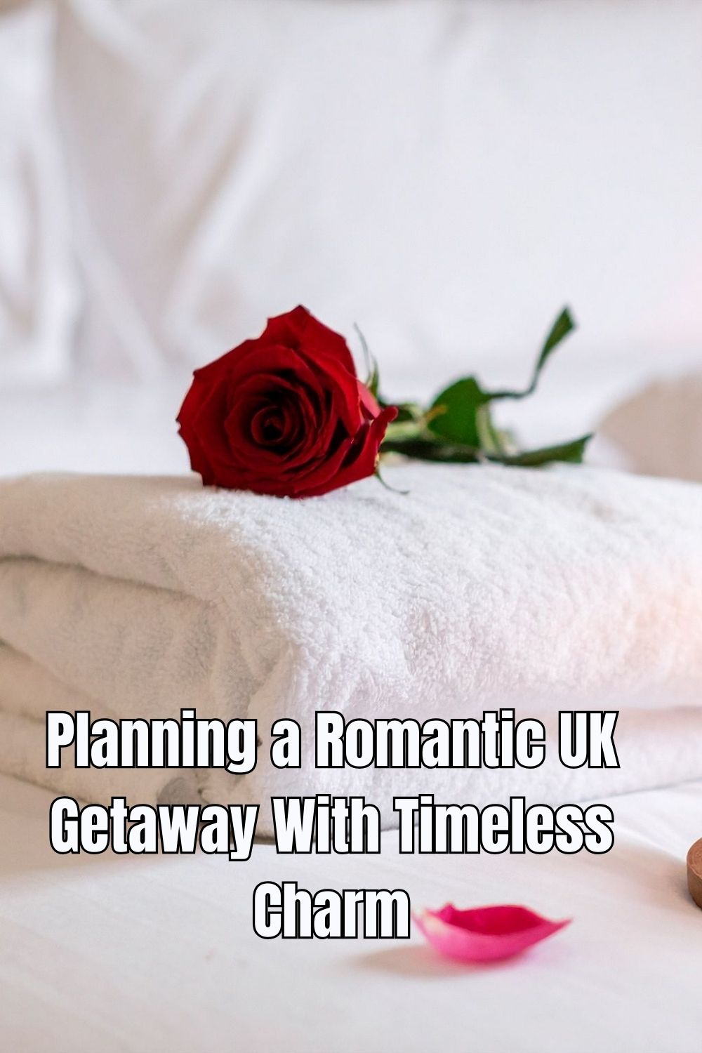 Planning a Romantic UK Getaway With Timeless Charm