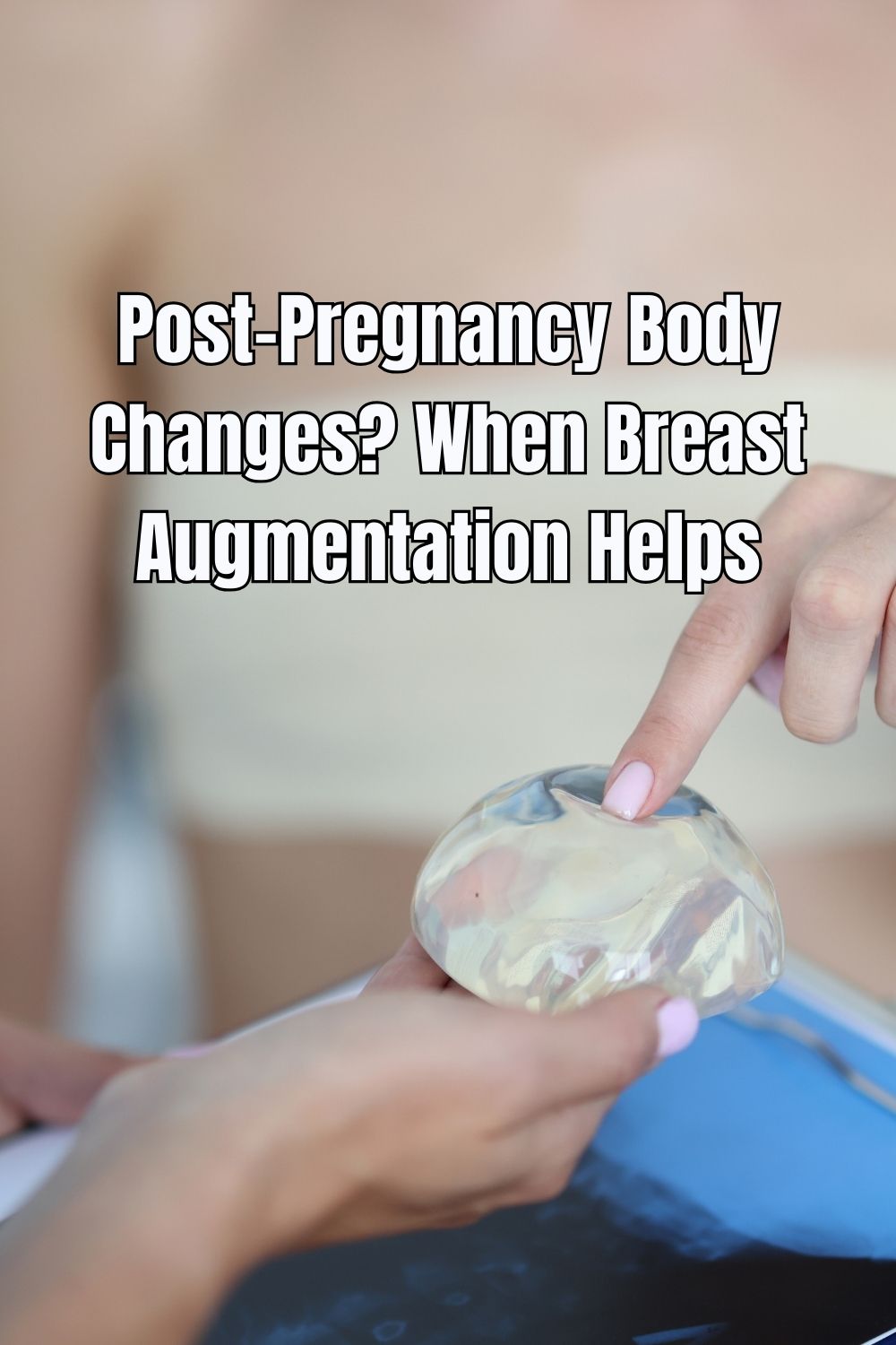 Post-Pregnancy Body Changes? When Breast Augmentation Helps