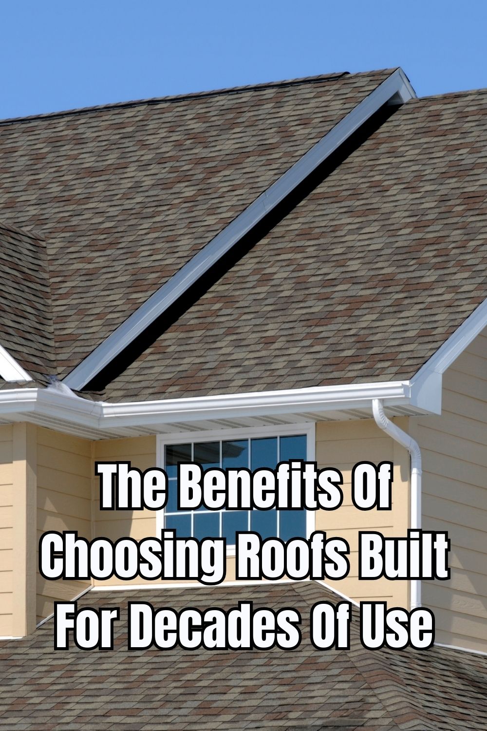 The Benefits Of Choosing Roofs Built For Decades Of Use