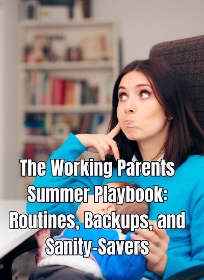 The Working Parents Summer Playbook Routines, Backups, and Sanity-Savers