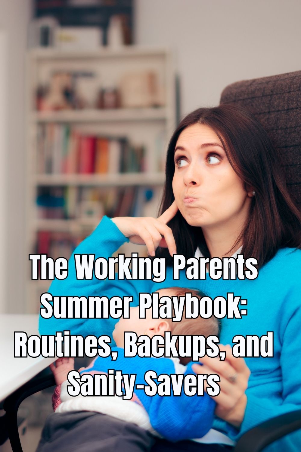 The Working Parents Summer Playbook Routines, Backups, and Sanity-Savers