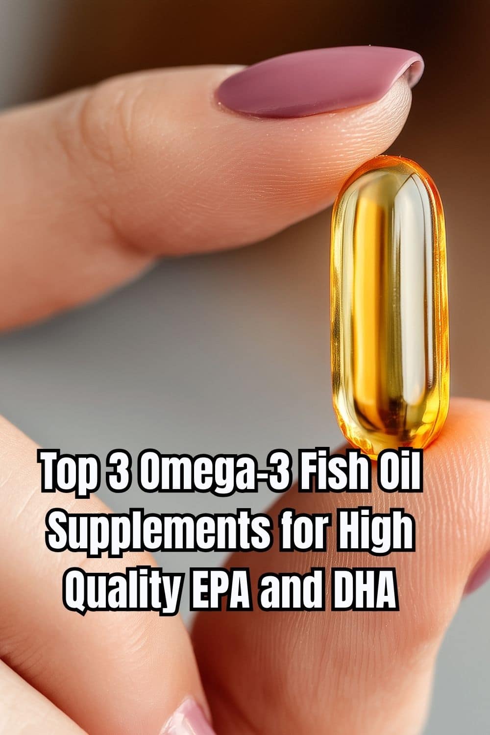 Top 3 Omega-3 Fish Oil Supplements for High Quality EPA and DHA