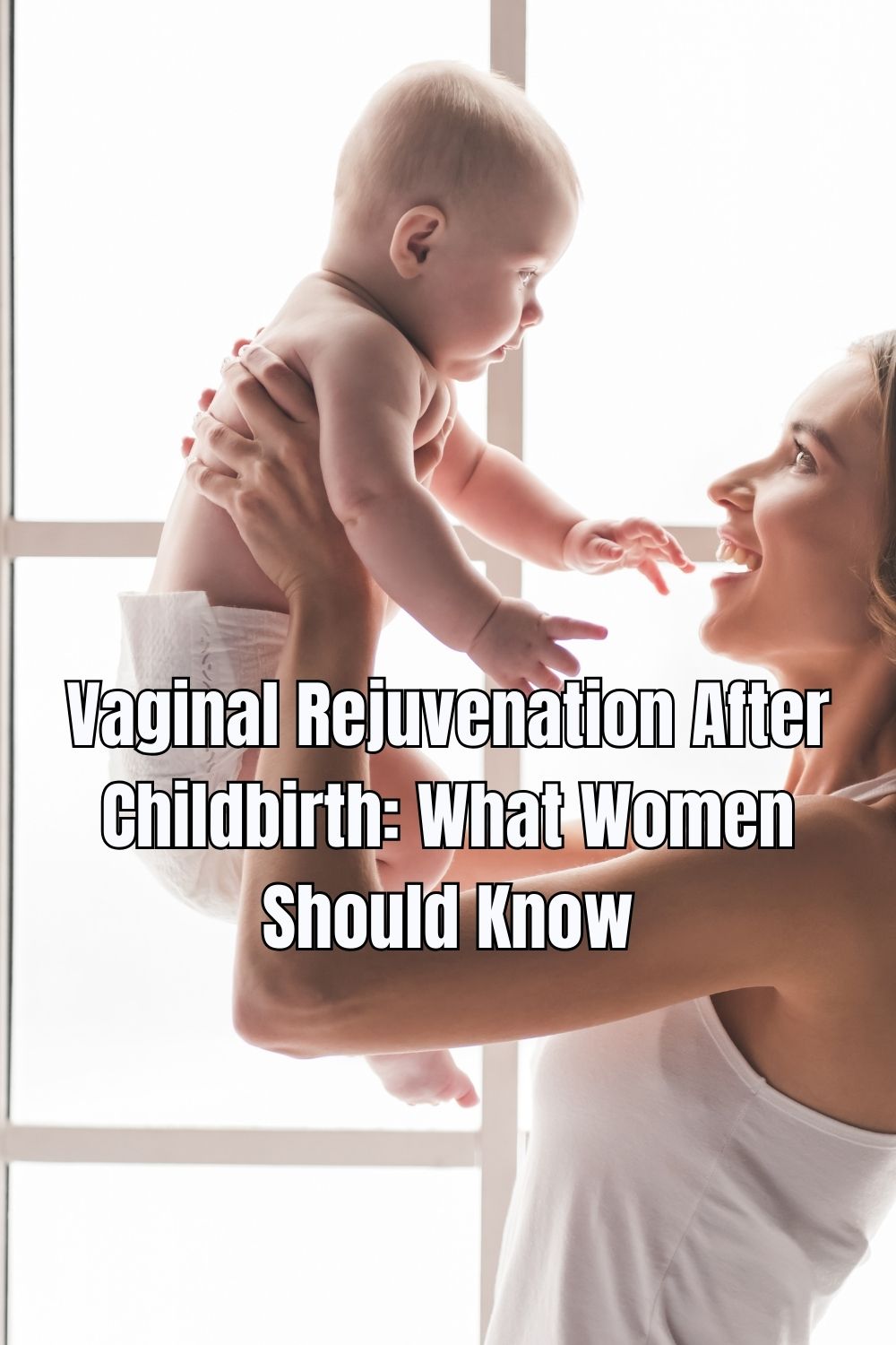 Vaginal Rejuvenation After Childbirth What Women Should Know