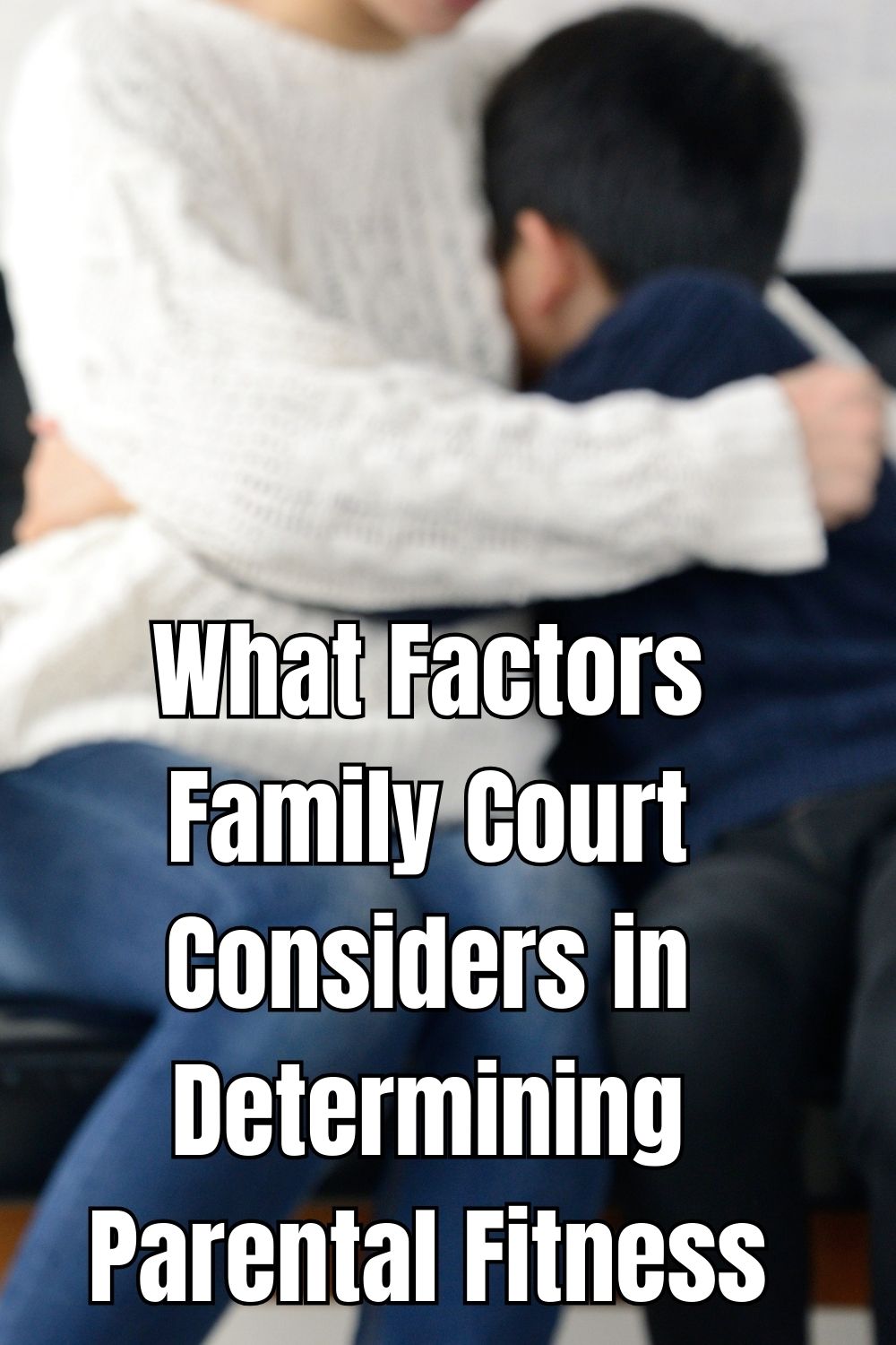 What Factors Family Court Considers in Determining Parental Fitness