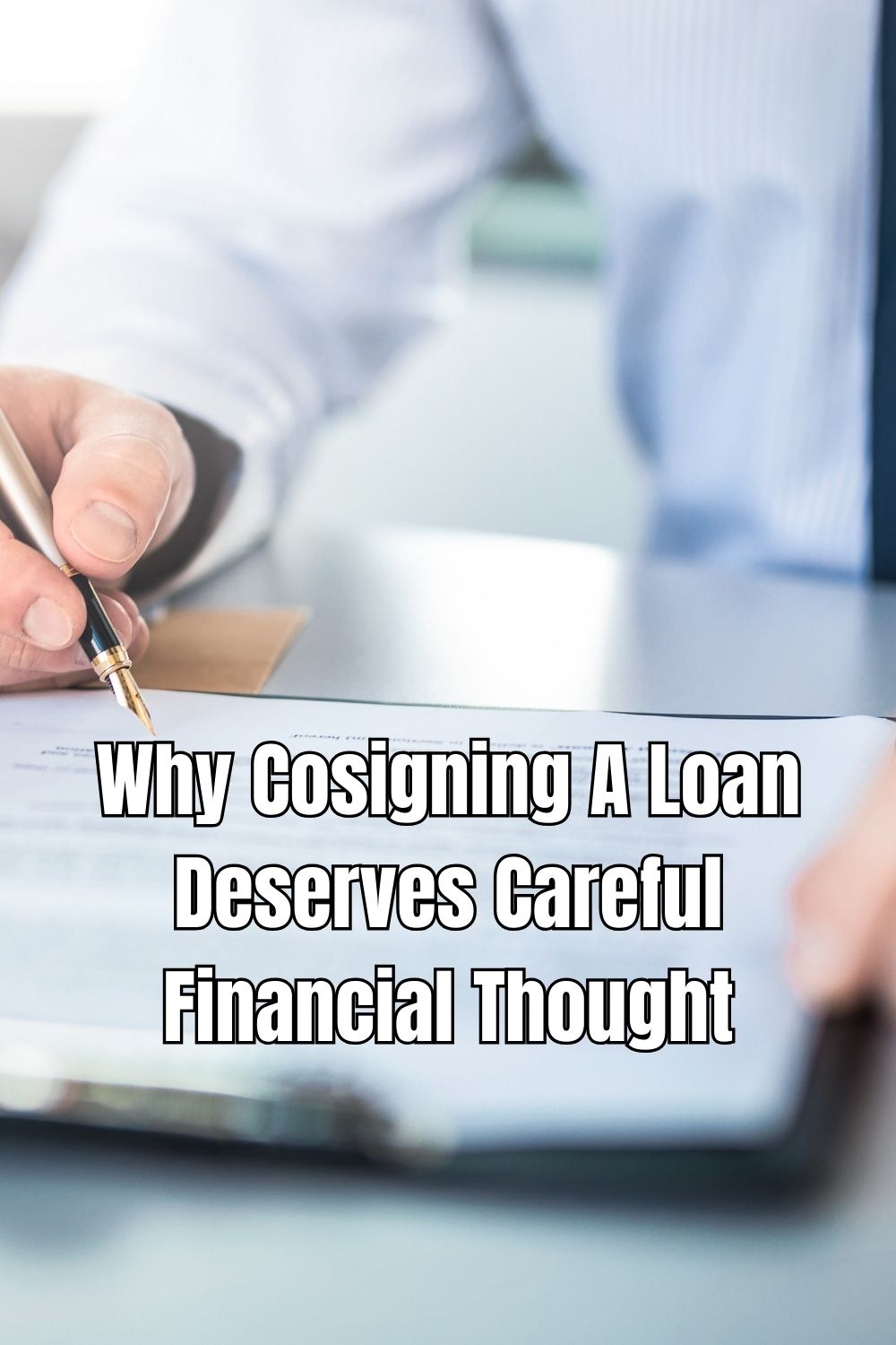 Why Cosigning A Loan Deserves Careful Financial Thought