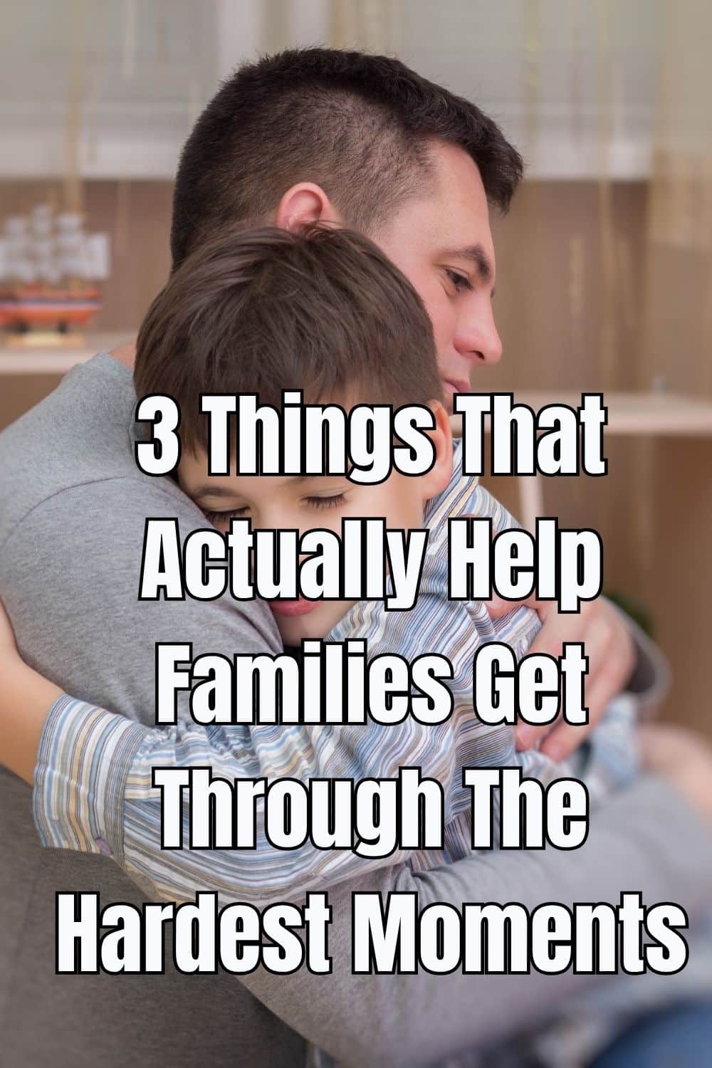 3 Things That Actually Help Families Get Through The Hardest Moments