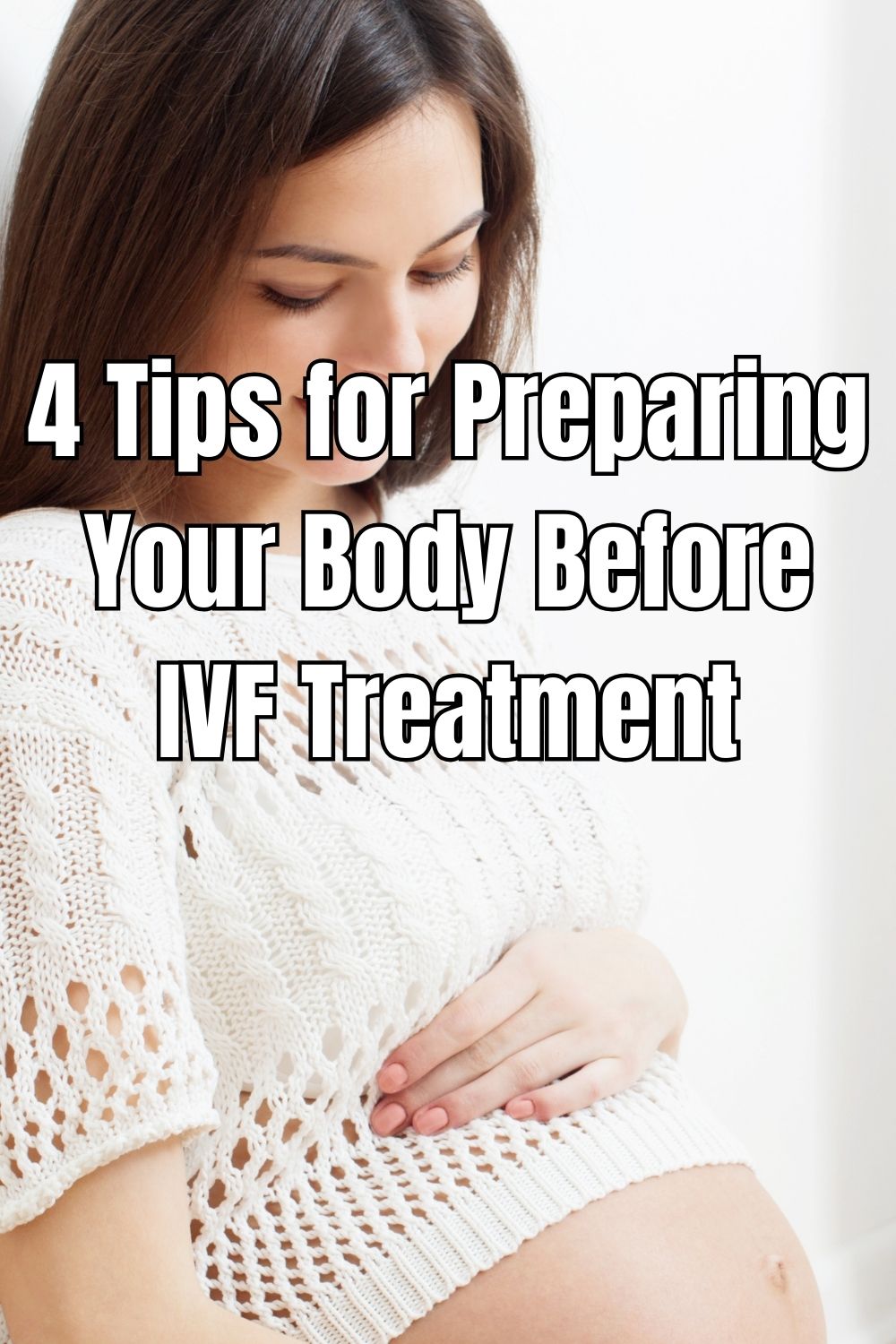 4 Tips for Preparing Your Body Before IVF Treatment