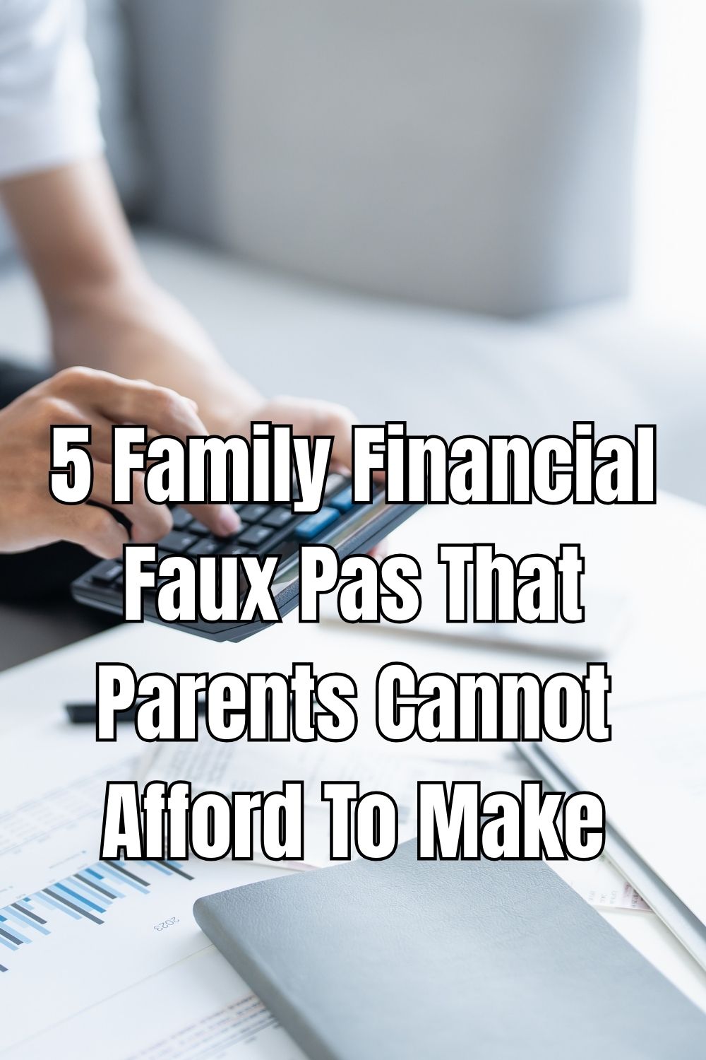 5 Family Financial Faux Pas That Parents Cannot Afford To Make
