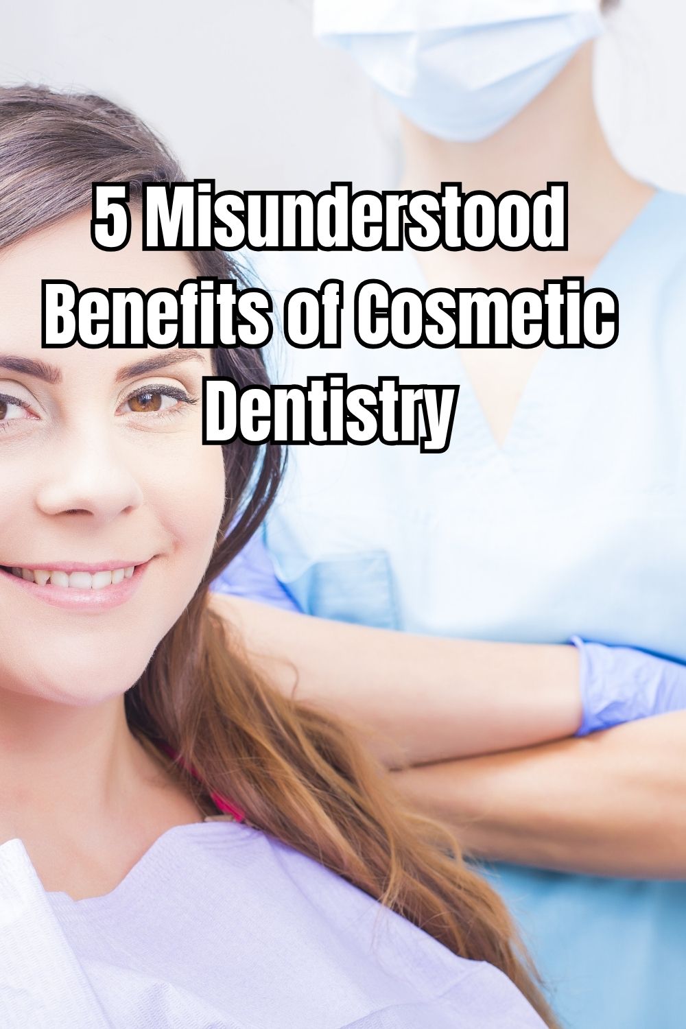 5 Misunderstood Benefits of Cosmetic Dentistry