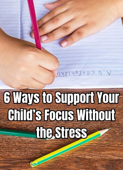 6 Ways to Support Your Child’s Focus Without the Stress