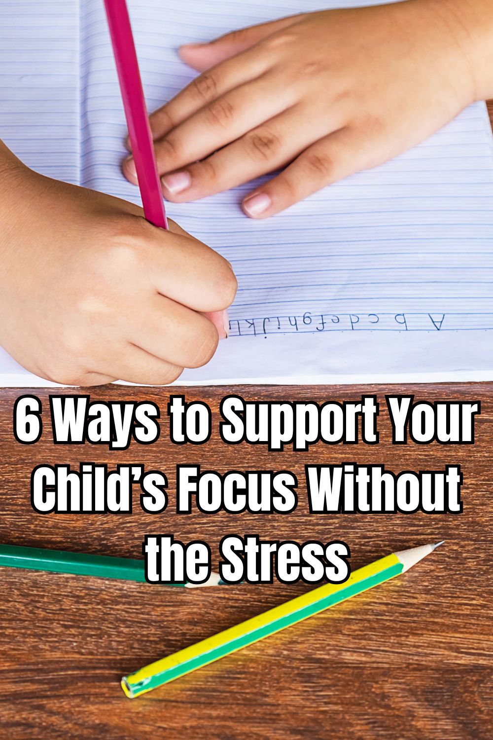 6 Ways to Support Your Child’s Focus Without the Stress