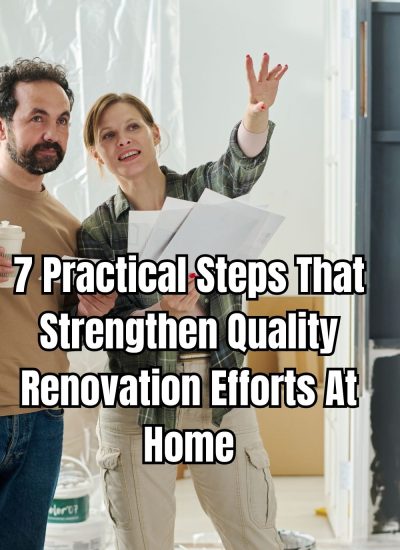7 Practical Steps That Strengthen Quality Renovation Efforts At Home