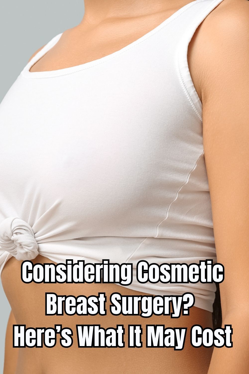 Considering Cosmetic Breast Surgery Here’s What It May Cost