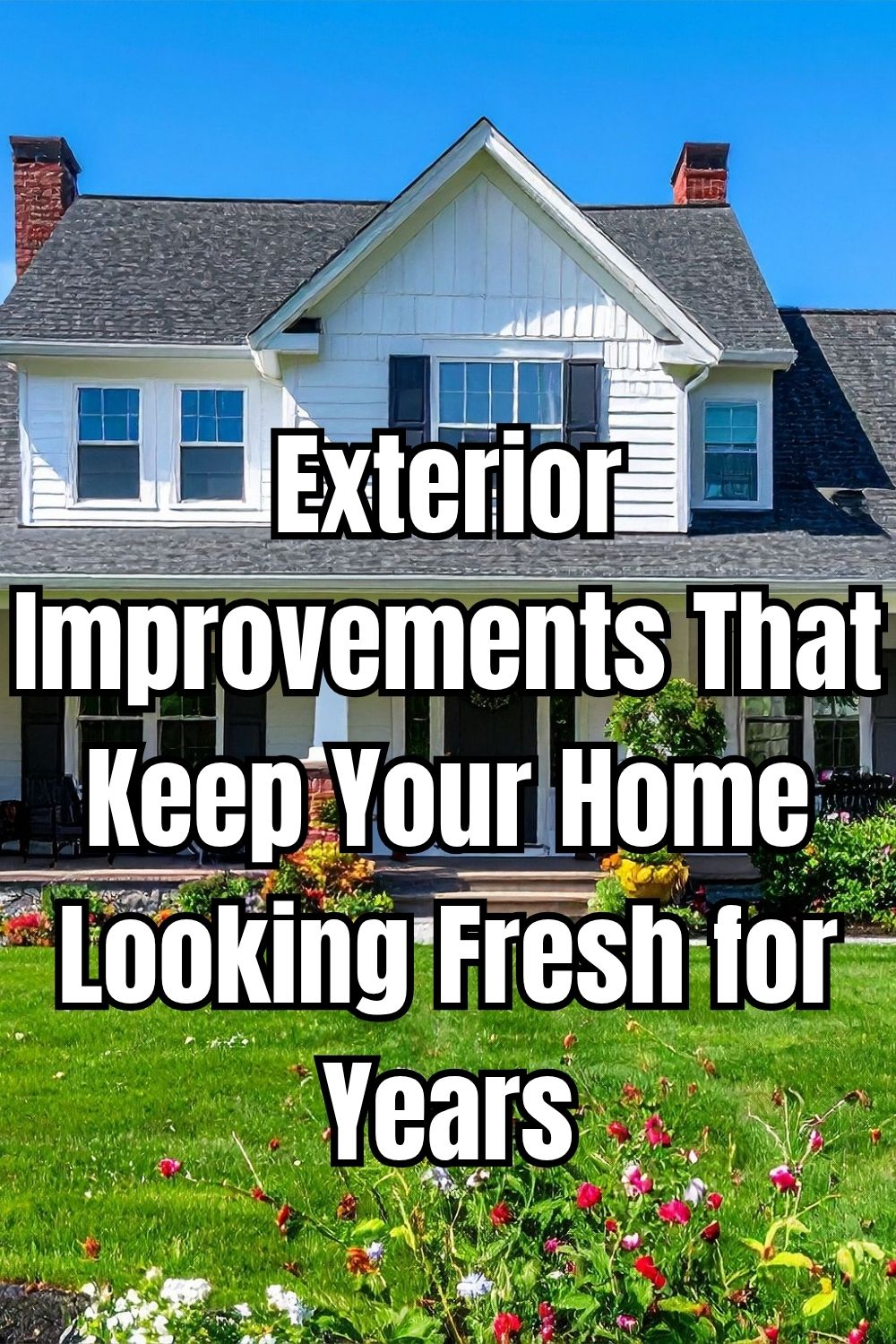 Exterior Improvements That Keep Your Home Looking Fresh for Years
