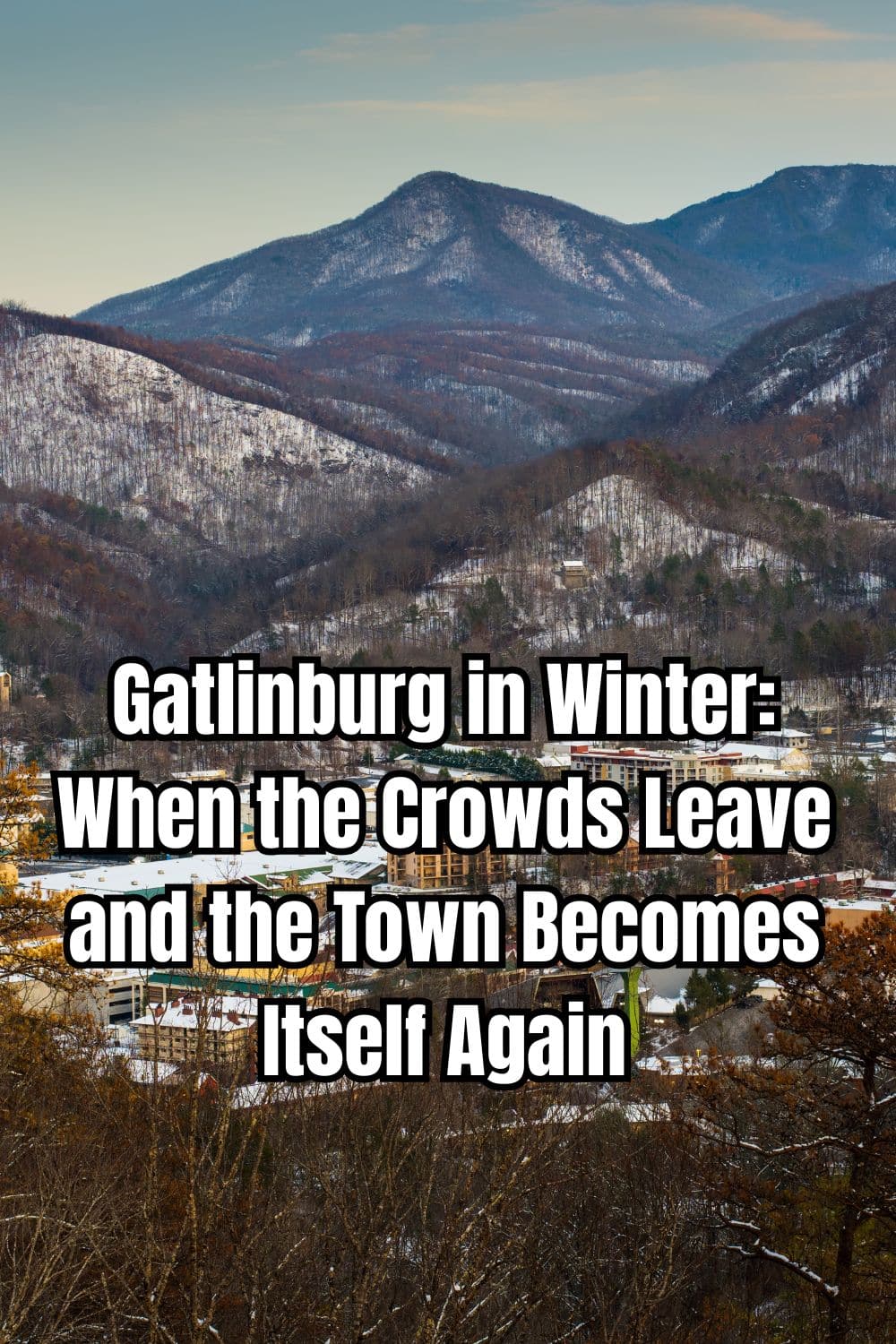 Gatlinburg in Winter: When the Crowds Leave and the Town Becomes Itself Again