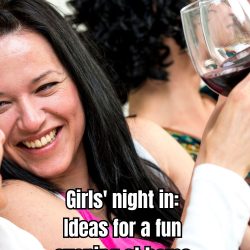 Girls' night in: Ideas for a fun evening at home 