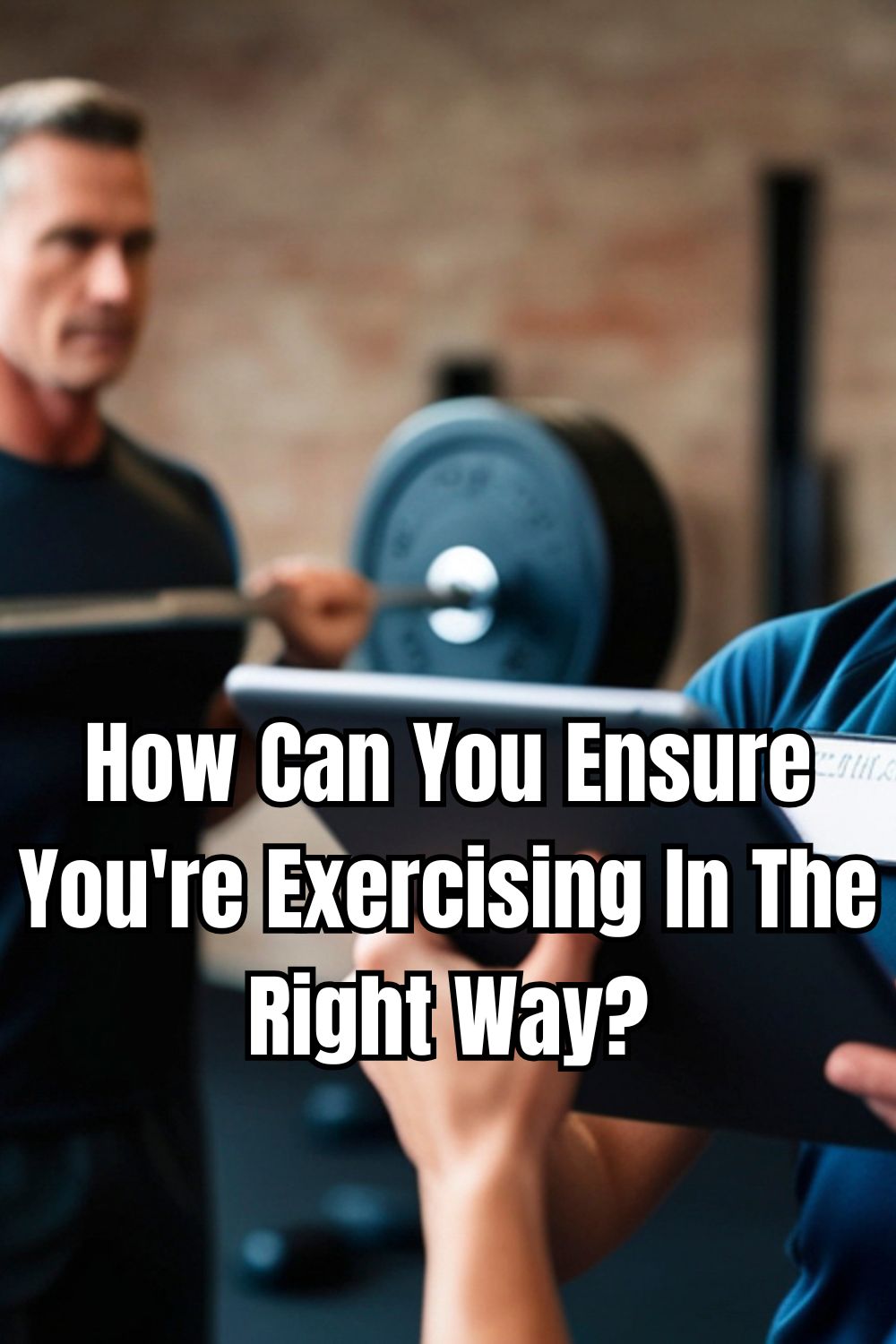 How Can You Ensure You're Exercising In The Right Way