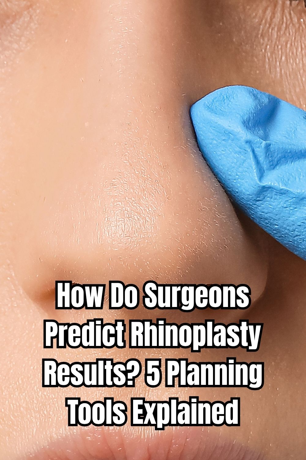 How Do Surgeons Predict Rhinoplasty Results 5 Planning Tools Explained