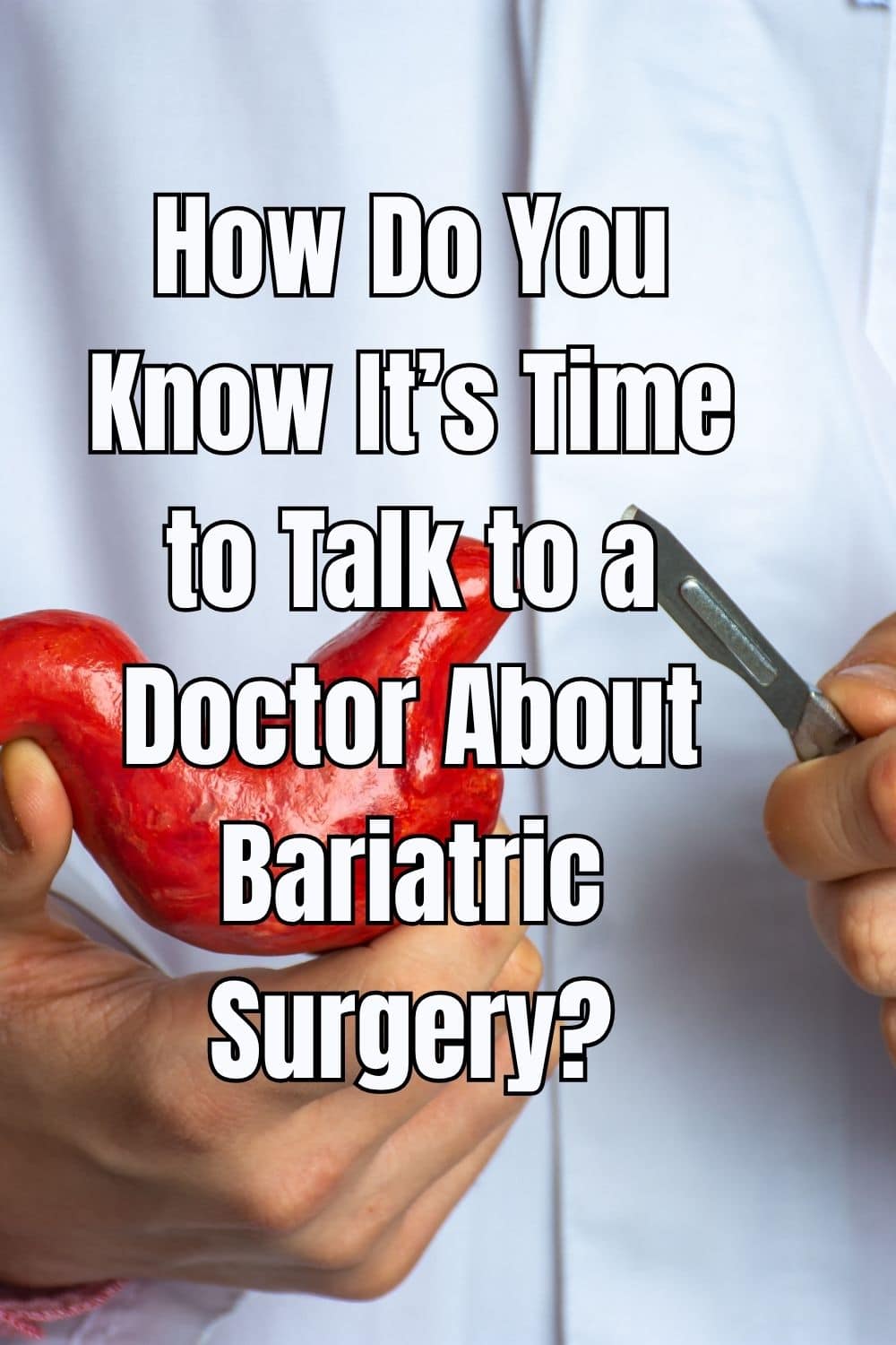 How Do You Know It’s Time to Talk to a Doctor About Bariatric Surgery