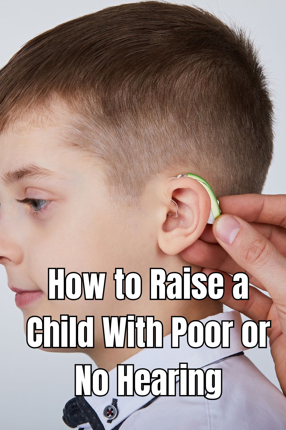 How to Raise a Child With Poor or No Hearing