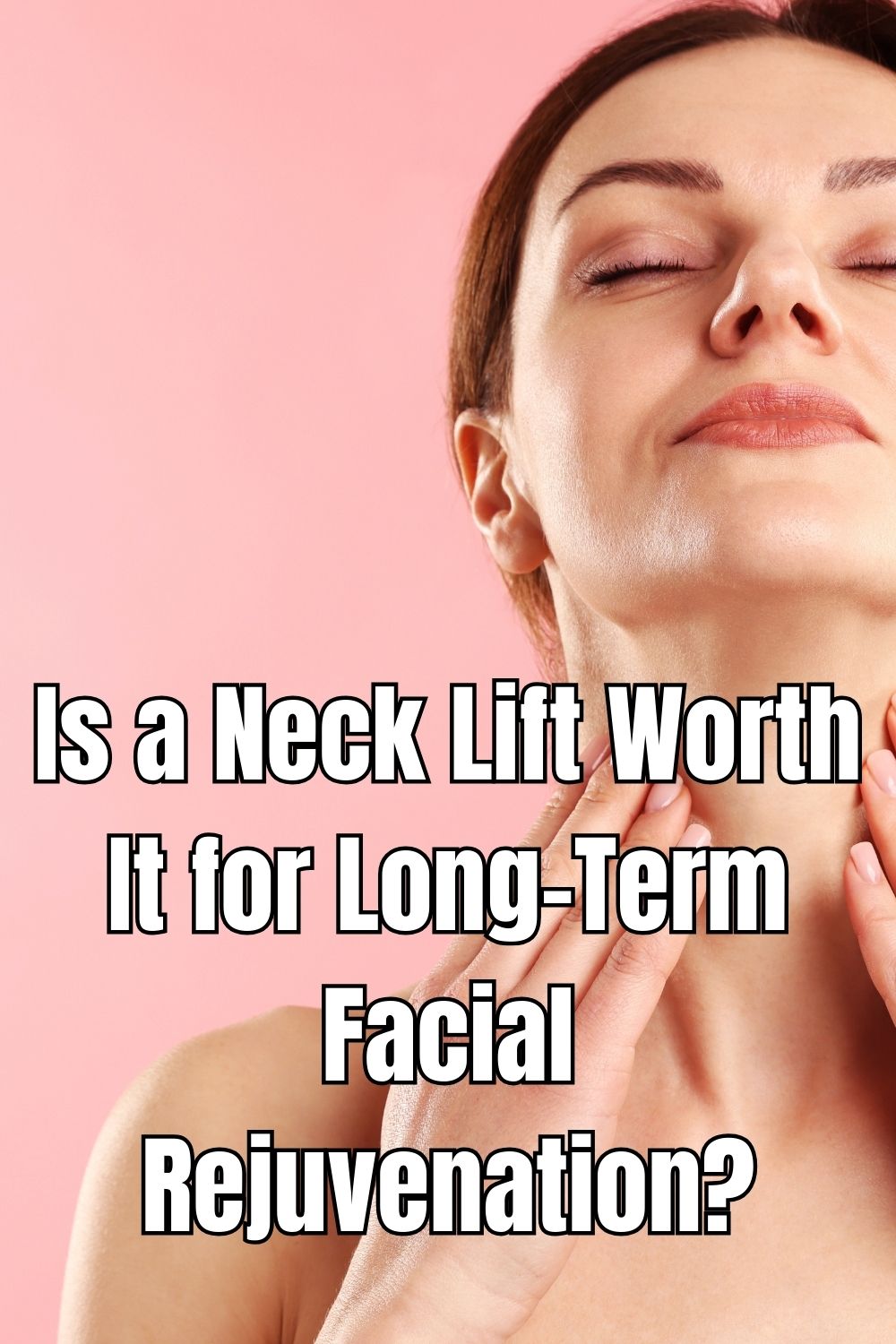 Is a Neck Lift Worth It for Long-Term Facial Rejuvenation