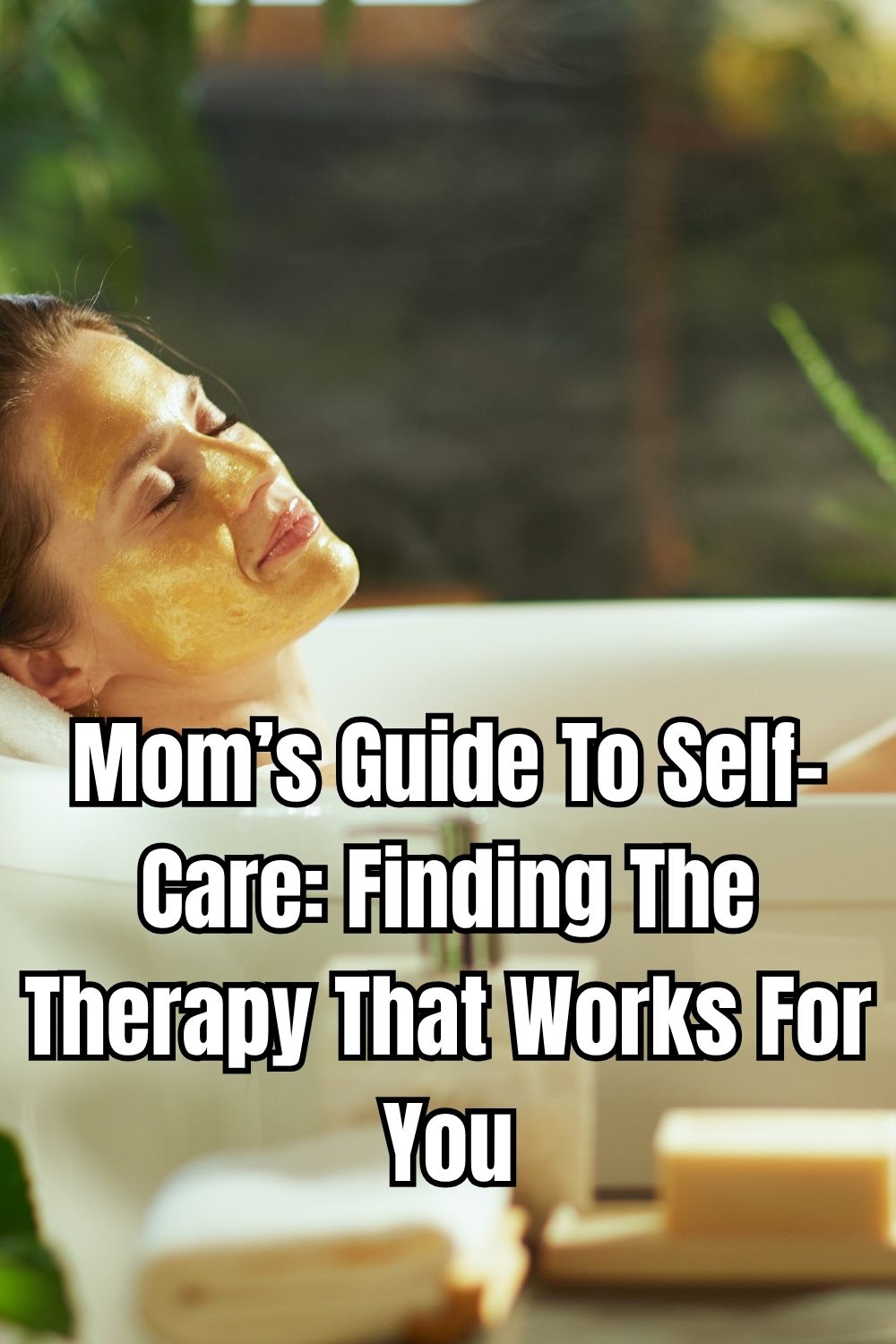 Mom’s Guide To Self-Care Finding The Therapy That Works For You