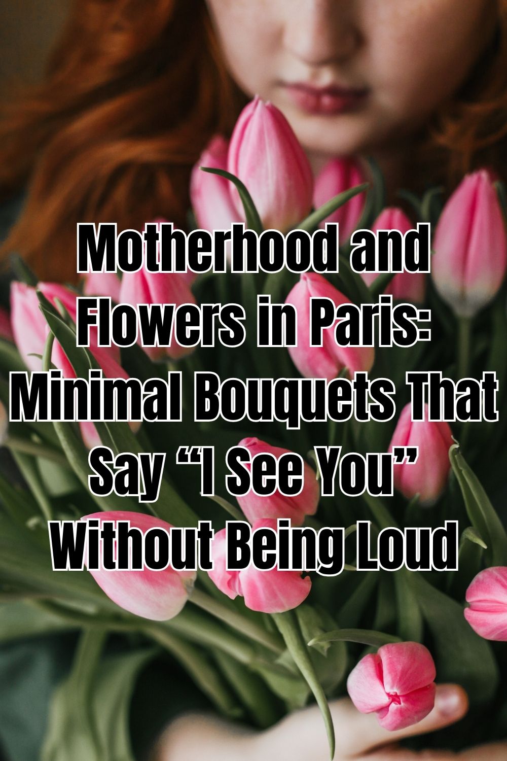 Motherhood and Flowers in Paris: Minimal Bouquets That Say “I See You” Without Being Loud