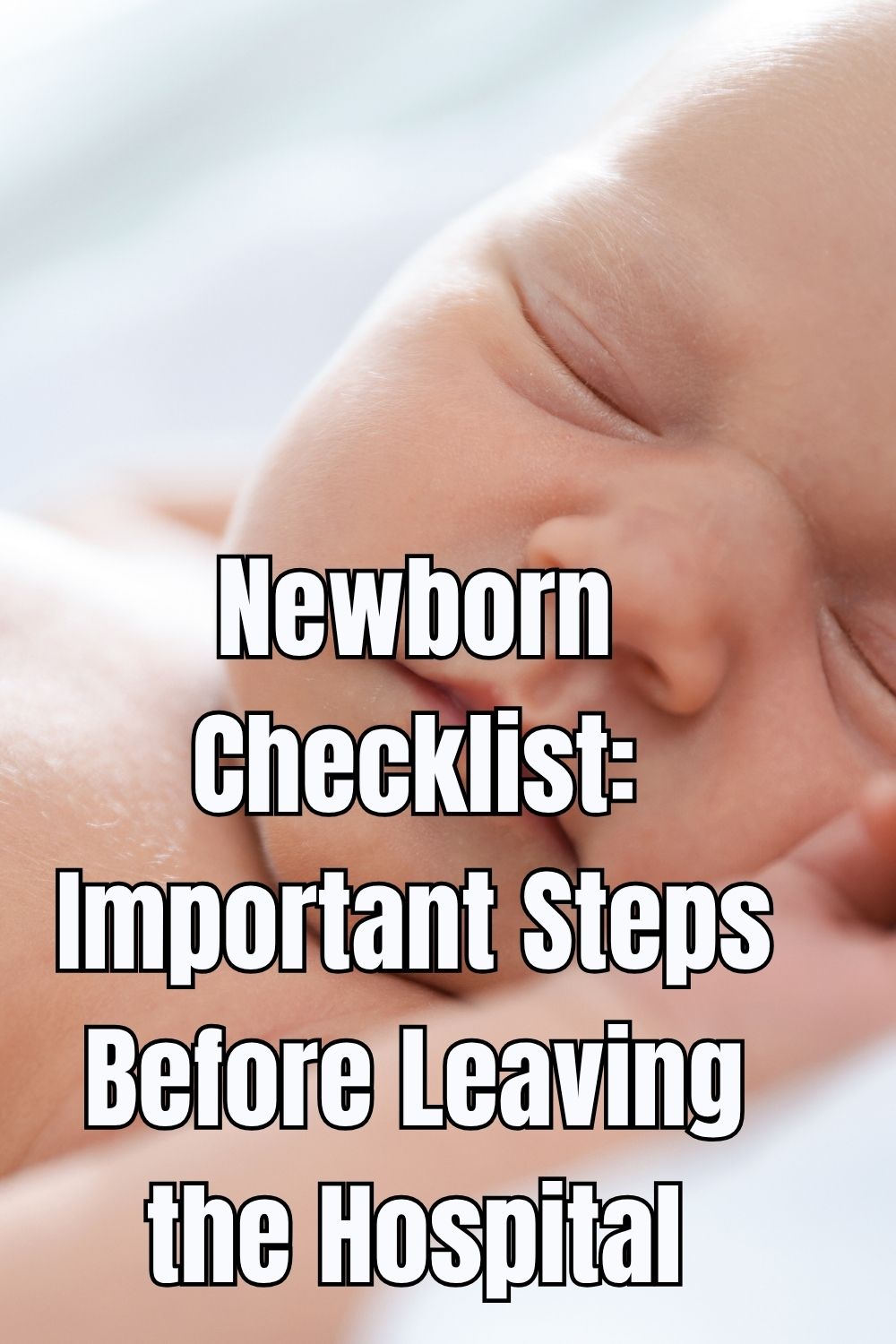 Newborn Checklist Important Steps Before Leaving the Hospital