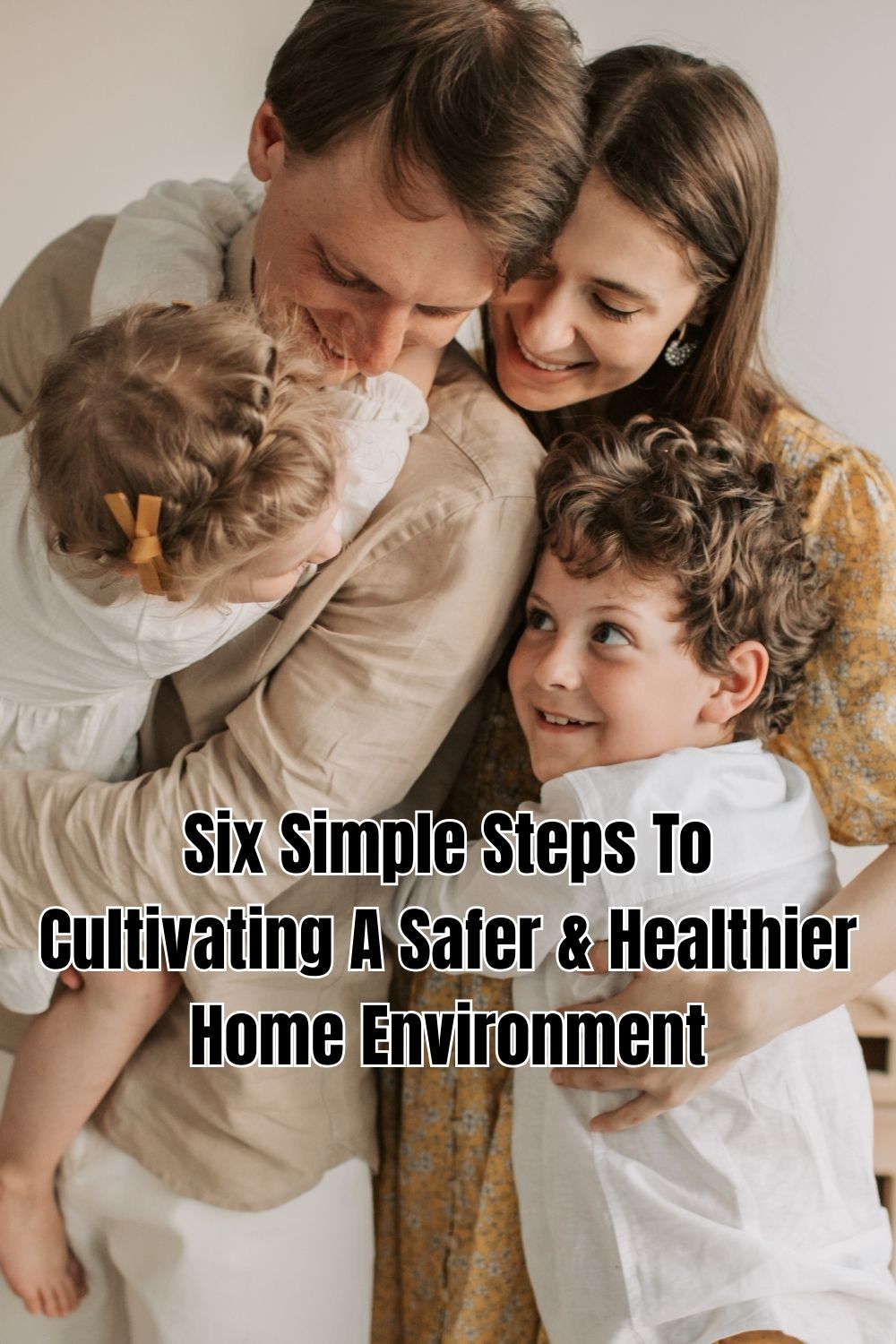 Six Simple Steps To Cultivating A Safer & Healthier Home Environment