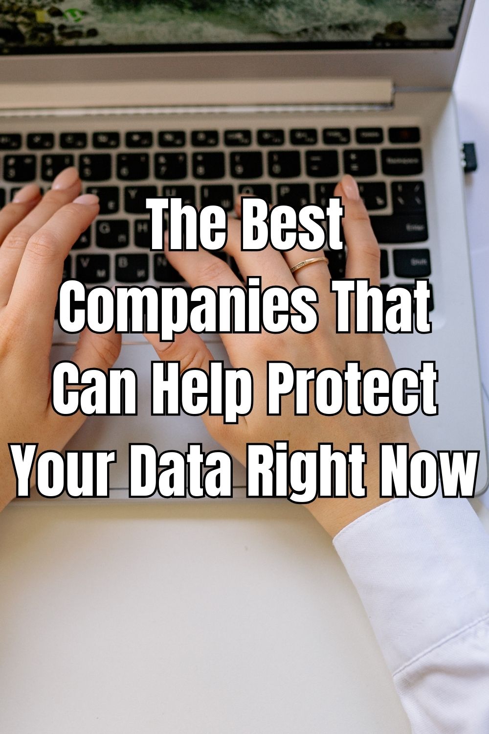The Best Companies That Can Help Protect Your Data Right Now