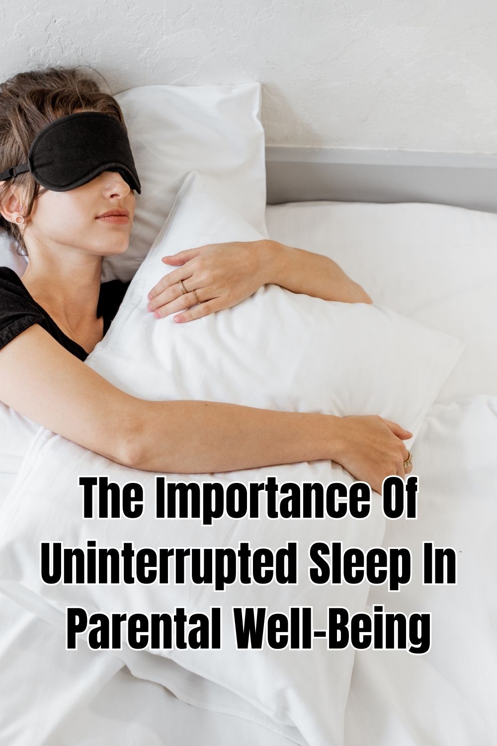 The Importance Of Uninterrupted Sleep In Parental Well-Being