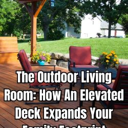 The Outdoor Living Room How An Elevated Deck Expands Your Family Footprint