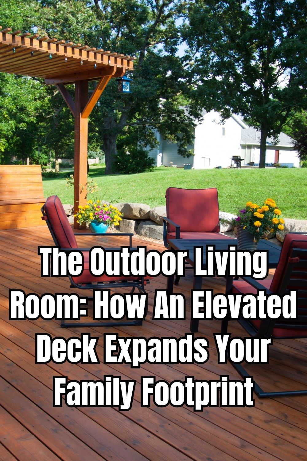 The Outdoor Living Room How An Elevated Deck Expands Your Family Footprint