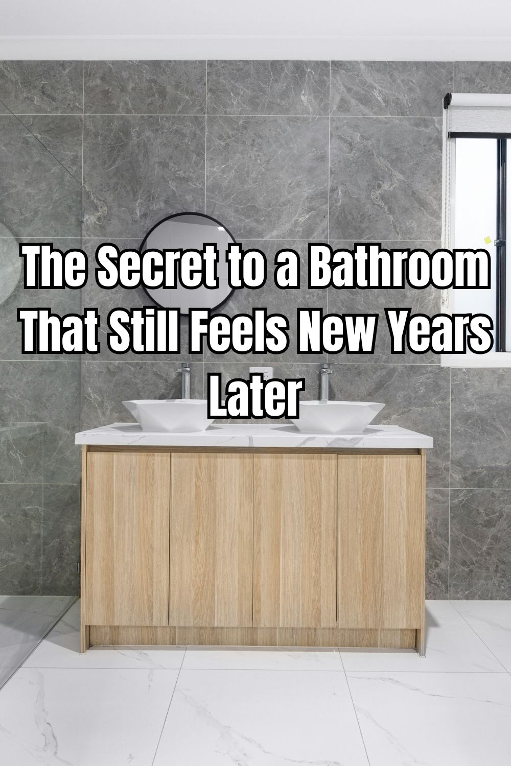 The Secret to a Bathroom That Still Feels New Years Later