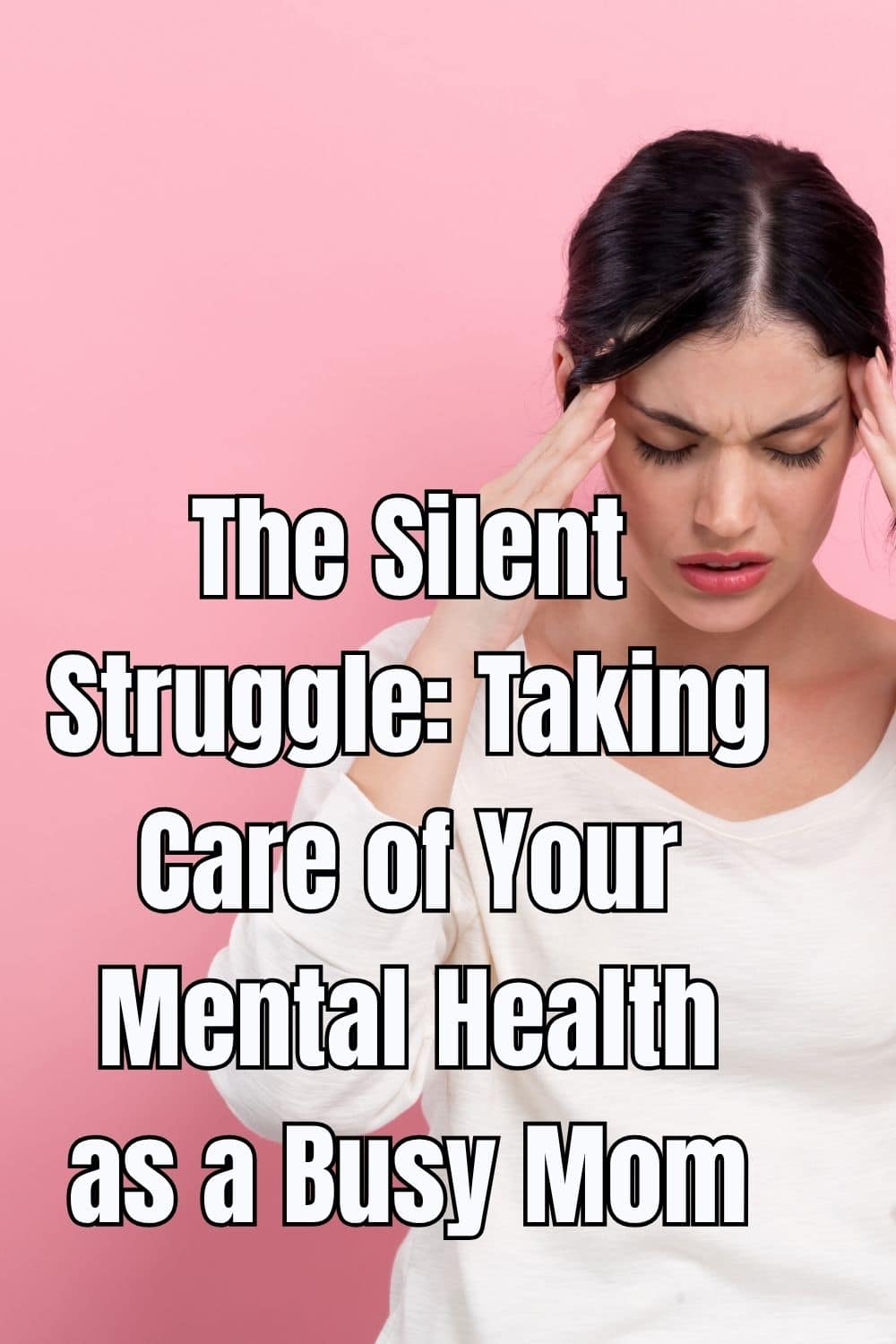 The Silent Struggle Taking Care of Your Mental Health as a Busy Mom