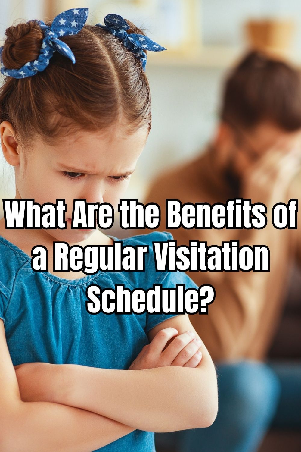 What Are the Benefits of a Regular Visitation Schedule